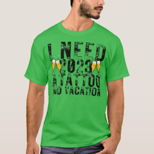 T-shirt J'ai besoin de 2023 un tatouage et un vacances drô