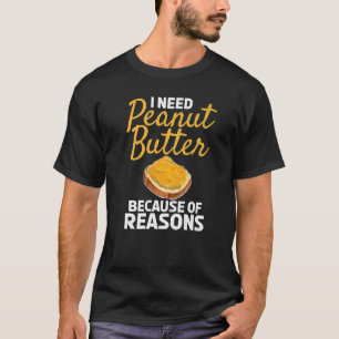 T-shirt J'Ai Besoin De Beurre D'Arachide Pour Des Raisons 