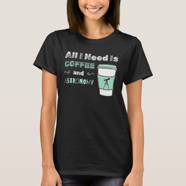 T-shirt J'ai besoin de café et d'astronomie  cosmologie es (Devant)