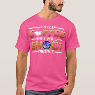 T-shirt J'Ai Besoin De Café Ou Je Tire Du Café Aux Gens