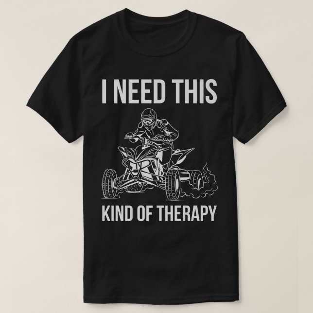 T-shirt J'Ai Besoin De Ce Genre De Thérapie Quad Bike Ride (Design devant)