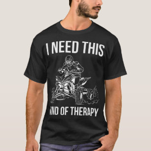 T-shirt J'Ai Besoin De Ce Genre De Thérapie Quad Bike Ride