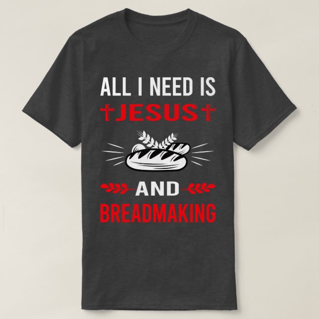 T-shirt J'Ai Besoin De Jésus Et De La Fabrication De Pain (Design devant)