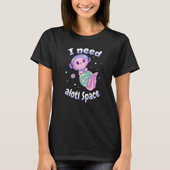 T-shirt J'Ai Besoin De L'Axolotl Espace Alotl (Devant)