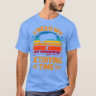 T-shirt J'ai besoin de mon temps de Skydiver Skydiver Shir