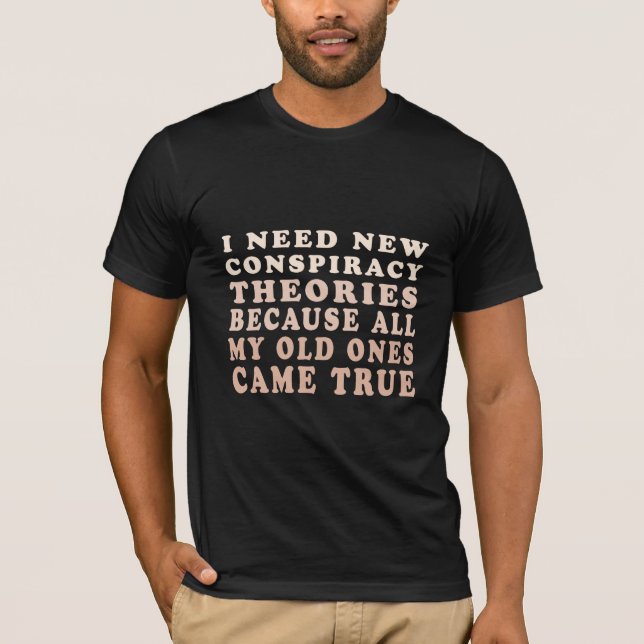 T-shirt J'Ai Besoin De Nouvelles Théories Conspirationnist (Devant)