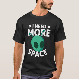 T-shirt J'Ai Besoin De Plus D'Alien Spatial Scifi