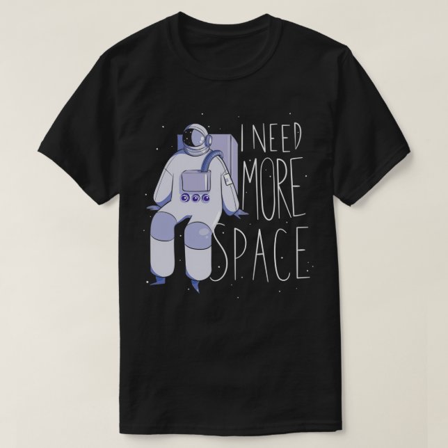 T-shirt J'ai besoin de plus d'astronaute spatial 2 (Design devant)