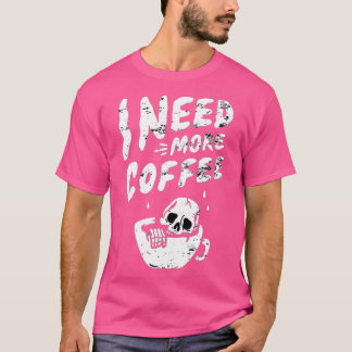 T-shirt J'Ai Besoin De Plus De Café Squelette Café Crâne L