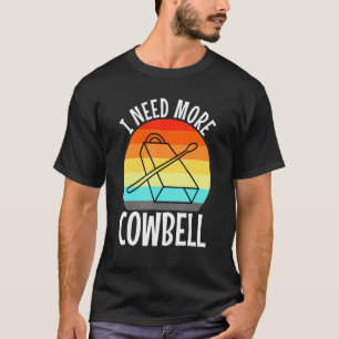 T-shirt J'ai besoin de plus de cloche de vache