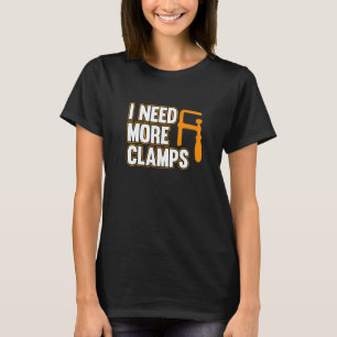 T-shirt J'ai besoin de plus de pinces Charpentier Menuiser