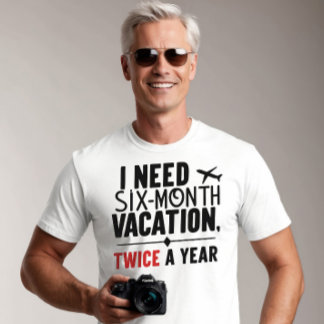 T-shirt J'Ai Besoin De Vacances De Six Mois, DEUX FOIS par