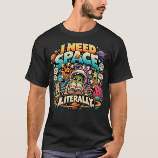 T-shirt J'ai besoin d'espace littéralement astronaute