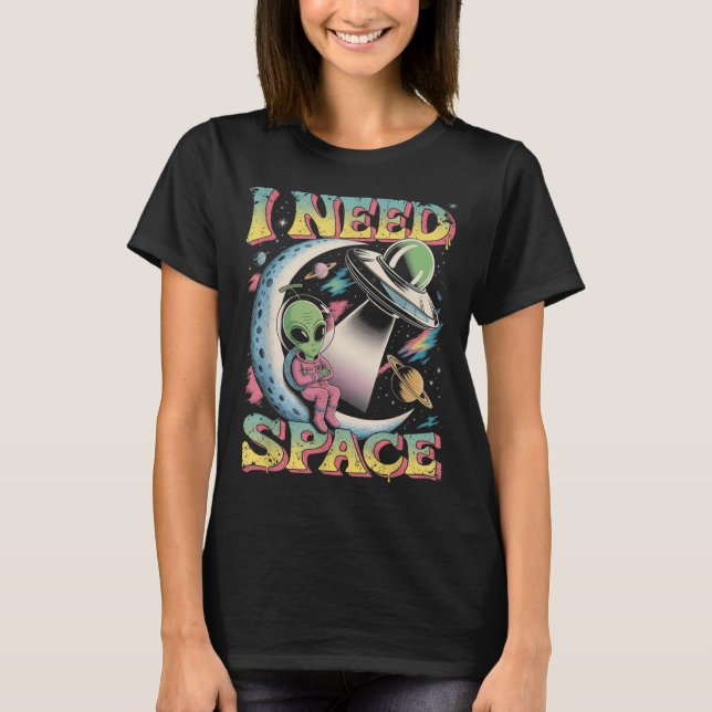 T-shirt J'ai besoin d'un Alien d'astronomie spatiale (Devant)
