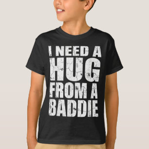 T-shirt J'ai besoin d'un câlin d'un méchant Citation drôle