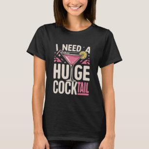 T-shirt J'ai besoin d'un énorme cocktail Blague pour adult