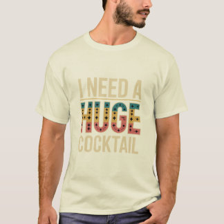 T-shirt J'Ai Besoin D'Un Gros Cocktail