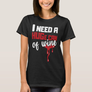 T-shirt J'ai besoin d'un HUGe boîte de vin alcool serré vi