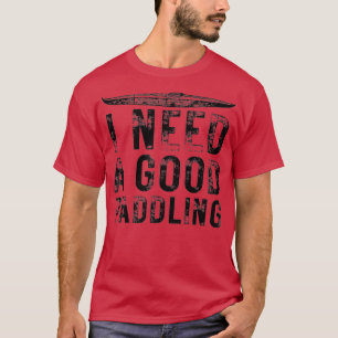 T-shirt J'ai besoin d'une bonne pataugeoire amusante Kayak