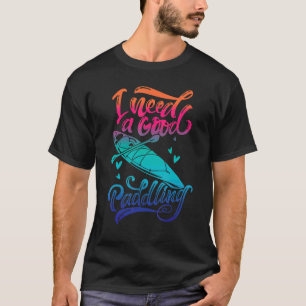 T-shirt J'Ai Besoin D'Une Bonne Vie De Kayak Lake