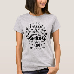 T-shirt J'ai besoin d'une double dose de ce dont mes enfan