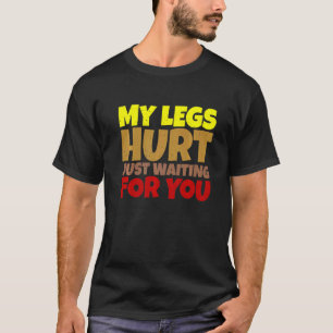 T-shirt J'Ai Blessé Les Jambes En Te Attendant