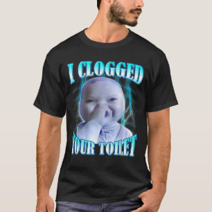 T-shirt J'ai bouché vos toilettes Drôle Ai Baby Meme Brain