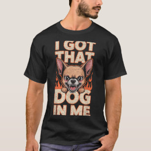 T-shirt J'ai Ce Chien En Moi Drôles Amateurs De Chihuahua