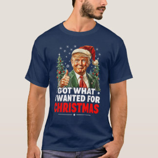 T-shirt J'Ai Ce Que Je Recherché Pour Noël - Trump Xmas