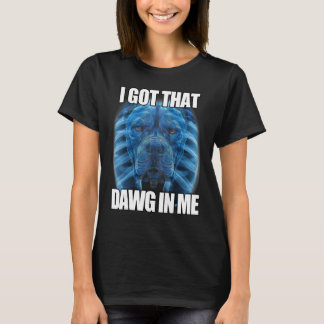 T-shirt J'Ai Compris Que Dawg En Moi XRay Pitbull Mème Hum