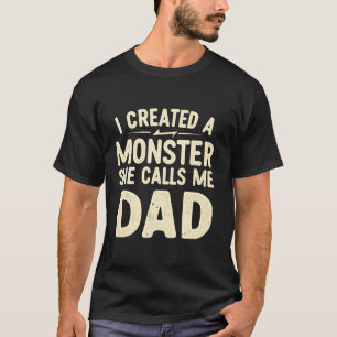 T-shirt J'Ai Créé Un Monstre Qu'Elle M'Appelle Papa Papa P