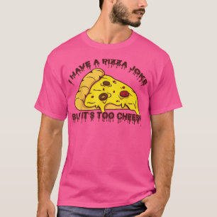 T-shirt J'Ai De La Plaisanterie De Pizza, Mais C'Est Trop