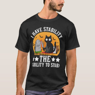 T-shirt J'ai de la stabilité la capacité de poignarder Cat