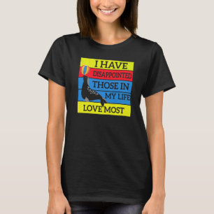 T-shirt J'ai déçu ceux que j'aime le plus dans ma vie