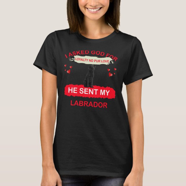 T-shirt J'Ai Demandé À Dieu De Loyauté Et De Pur Amour Il  (Devant)