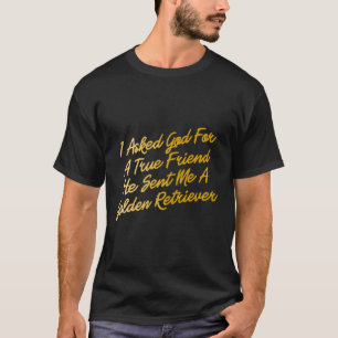 T-shirt J'Ai Demandé À Dieu Pour Un Véritable Ami Qu'Il M'