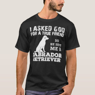 T-shirt J'Ai Demandé À Dieu Un Véritable Ami Pour Qu'Il M'