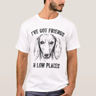 T-shirt J'ai des amis dans des endroits bas Dachshund drôl
