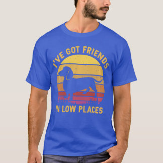 T-shirt J'ai des amis dans les bas endroits drôle dachshun