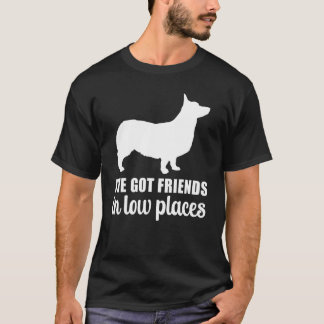 T-shirt J'ai des amis dans les endroits bas Chemise Corgi 