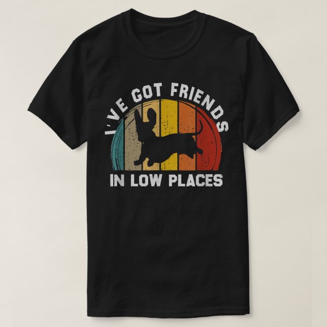 T-shirt J'ai des amis dans les endroits bas drôle Dachshun (Design devant)