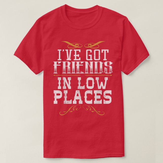 T-shirt J'Ai Des Amis Dans Les Endroits Bas Redneck Pays (Design devant)