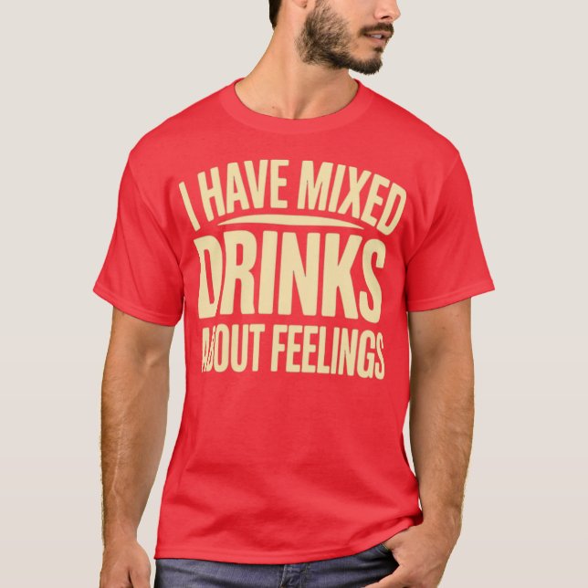 T-shirt J'Ai Des Boissons Mixtes Sur Les Sentiments (2) (Devant)
