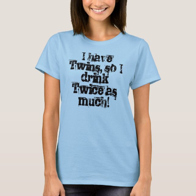 T-shirt J'ai des jumeaux, ainsi je bois deux fois plus ! (Devant)