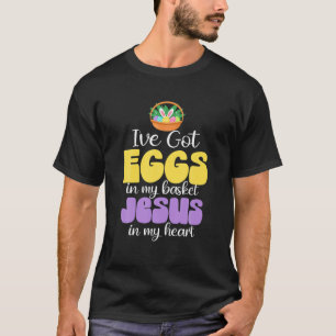 T-shirt J'Ai Des Oeufs Dans Mon Panier Jésus Dans Mon Coeu
