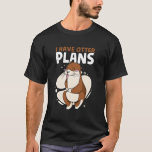 T-shirt J'ai des plans de loutre Blagues de loutre de mer