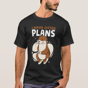 T-shirt J'Ai Des Plans D'Otter Puns De Loutres De Mer Otte