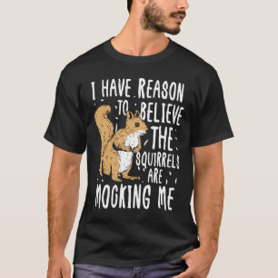 T-shirt J'ai des raisons de croire que les écureuils se mo