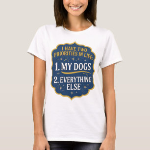 T-SHIRT J'AI DEUX PRIORITÉS DANS LA VIE 1 MES CHIENS 2 TOU