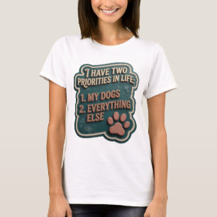 T-SHIRT J'AI DEUX PRIORITÉS DANS LA VIE 1 MES CHIENS 2 TOU